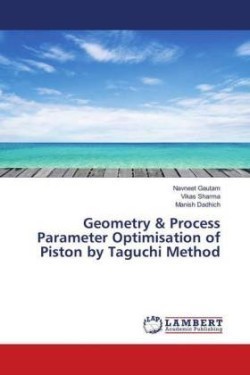 Geometry & Process Parameter Optimisation of Piston by Taguchi Method