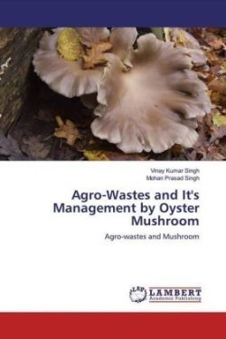 Agro-Wastes and It's Management by Oyster Mushroom