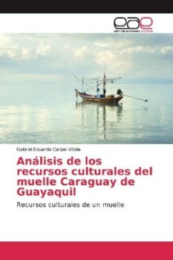Análisis de los recursos culturales del muelle Caraguay de Guayaquil