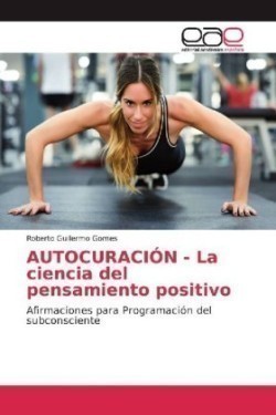 AUTOCURACIÓN - La ciencia del pensamiento positivo