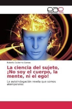 La ciencia del sujeto, ¡No soy el cuerpo, la mente, ni el ego!