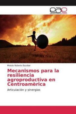 Mecanismos para la resiliencia agroproductiva en Centroamèrica