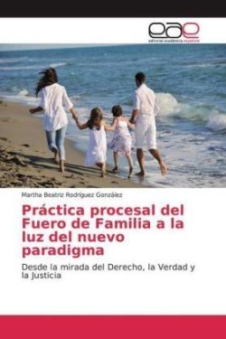 Práctica procesal del Fuero de Familia a la luz del nuevo paradigma