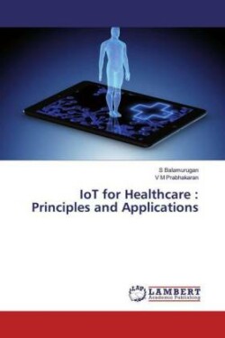 IoT for Healthcare : Principles and Applications