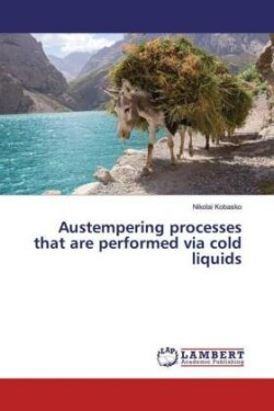 Austempering processes that are performed via cold liquids