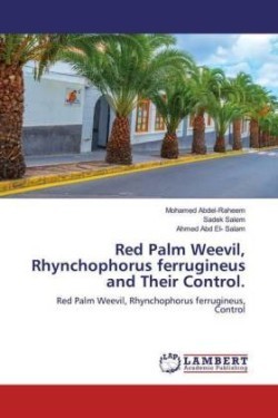 Red Palm Weevil, Rhynchophorus ferrugineus and Their Control.