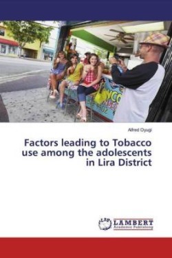 Factors leading to Tobacco use among the adolescents in Lira District