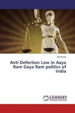 Anti Defection Law in Aaya Ram Gaya Ram politics of India