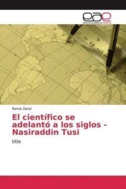 El científico se adelantó a los siglos - Nasiraddin Tusi