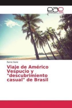 Viaje de Américo Vespucio y "descubrimiento casual" de Brasil