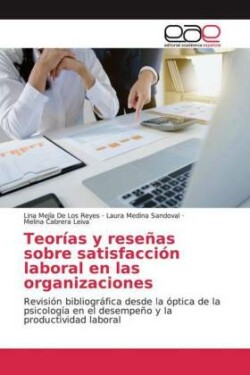 Teorías y reseñas sobre satisfacción laboral en las organizaciones