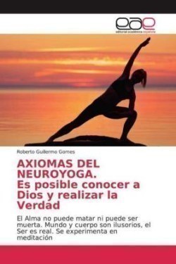 AXIOMAS DEL NEUROYOGA. Es posible conocer a Dios y realizar la Verdad