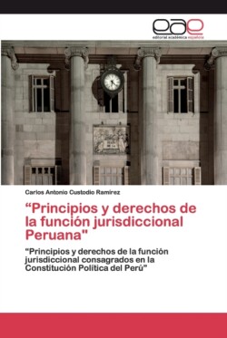 "Principios y derechos de la función jurisdiccional Peruana"