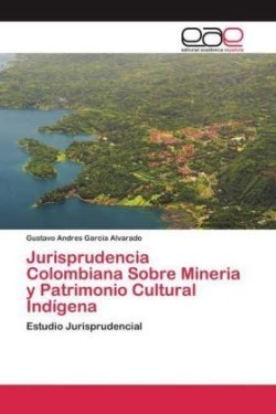 Jurisprudencia Colombiana Sobre Mineria y Patrimonio Cultural Indígena