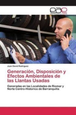 Generación, Disposición y Efectos Ambientales de las Llantas Usadas