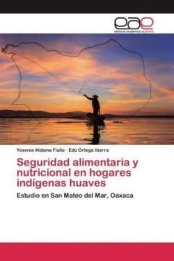 Seguridad alimentaria y nutricional en hogares indígenas huaves