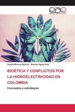 Bioética Y Conflictos Por La Hidroelectricidad En Colombia