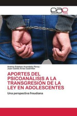 APORTES DEL PSICOANÁLISIS A LA TRANSGRESIÓN DE LA LEY EN ADOLESCENTES