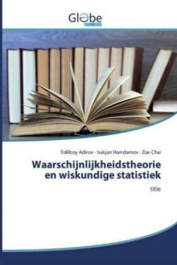 Waarschijnlijkheidstheorie en wiskundige statistiek