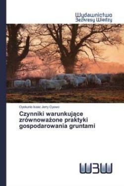 Czynniki warunkujące zrównoważone praktyki gospodarowania gruntami