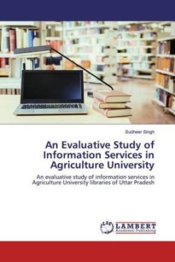 An Evaluative Study of Information Services in Agriculture University