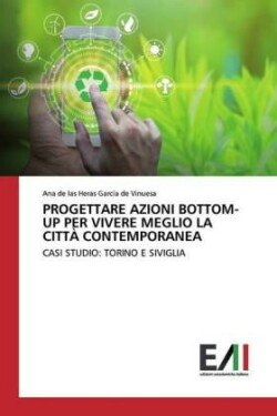 Progettare Azioni Bottom-Up Per Vivere Meglio La Città Contemporanea