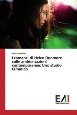 I romanzi di Helen Dunmore sulle ambientazioni contemporanee Uno studio tematico