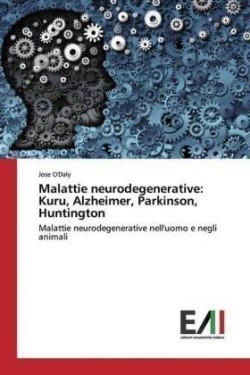 Malattie neurodegenerative: Kuru, Alzheimer, Parkinson, Huntington