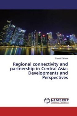 Regional connectivity and partnership in Central Asia: Developments and Perspectives