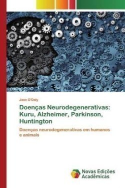 Doenças Neurodegenerativas: Kuru, Alzheimer, Parkinson, Huntington