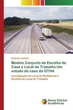 Modelo Conjunto de Escolha de Casa e Local de Trabalho Um estudo de caso da GTHA