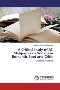 A Critical study of Al-Mahjoub as a Sudanese Romantic Poet and Critic