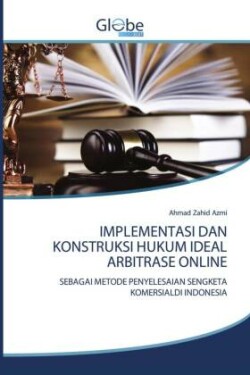 Implementasi Dan Konstruksi Hukum Ideal Arbitrase Online