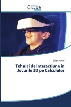 Tehnici de Interacțiune în Jocurile 3D pe Calculator