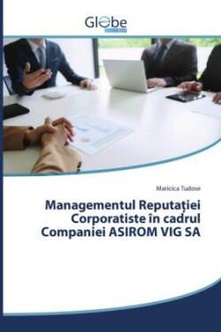 Managementul Reputației Corporatiste în cadrul Companiei ASIROM VIG SA