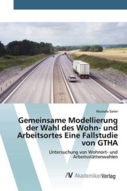 Gemeinsame Modellierung der Wahl des Wohn- und Arbeitsortes Eine Fallstudie von GTHA