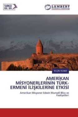 AMERIKAN MISYONERLERININ TÜRK- ERMENI ILISKILERINE ETKISI