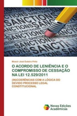 O ACORDO DE LENIÊNCIA E O COMPROMISSO DE CESSAÇÃO NA LEI 12.529/2011