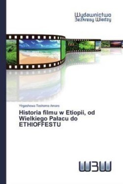 Historia filmu w Etiopii, od Wielkiego Palacu do ETHIOFFESTU