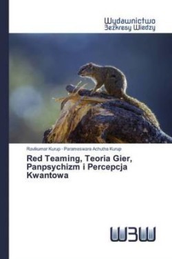 Red Teaming, Teoria Gier, Panpsychizm i Percepcja Kwantowa