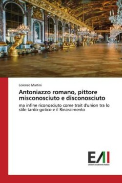 Antoniazzo romano, pittore misconosciuto e disconosciuto