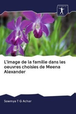 L'image de la famille dans les oeuvres choisies de Meena Alexander