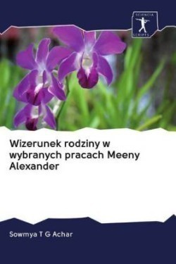 Wizerunek rodziny w wybranych pracach Meeny Alexander