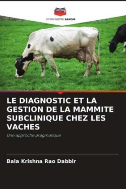 LE DIAGNOSTIC ET LA GESTION DE LA MAMMITE SUBCLINIQUE CHEZ LES VACHES