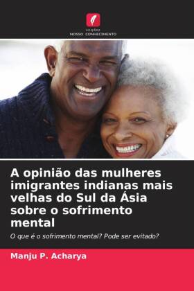 A opinião das mulheres imigrantes indianas mais velhas do Sul da Ásia sobre o sofrimento mental