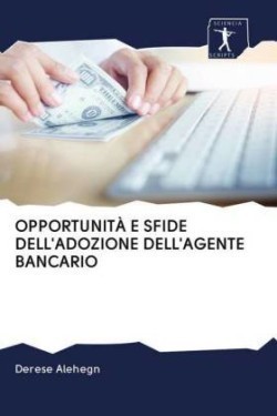 Opportunità E Sfide Dell'adozione Dell'agente Bancario