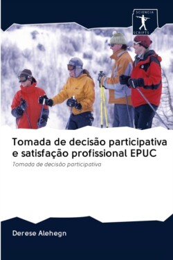 Tomada de decisão participativa e satisfação profissional EPUC