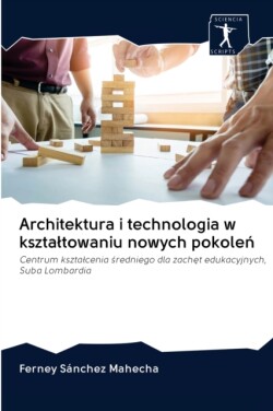 Architektura i technologia w ksztaltowaniu nowych pokoleń