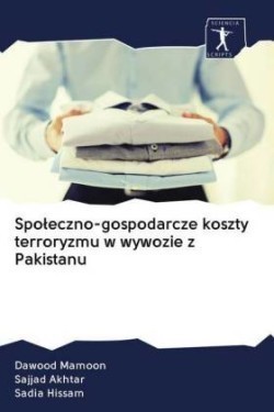 Spoleczno-gospodarcze koszty terroryzmu w wywozie z Pakistanu