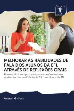 Melhorar as Habilidades de Fala DOS Alunos Da EFL Através de Reflexões Orais